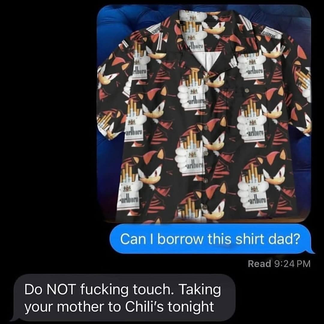 A hilarious funny meme featuring a text message exchange. The photo shows a button-down shirt with a chaotic repeated pattern of Shadow the Hedgehog and Marlboro cigarette boxes. A son asks to borrow the shirt, and the dad aggressively shuts him down, stating he’s wearing it to take the mother to Chili's.