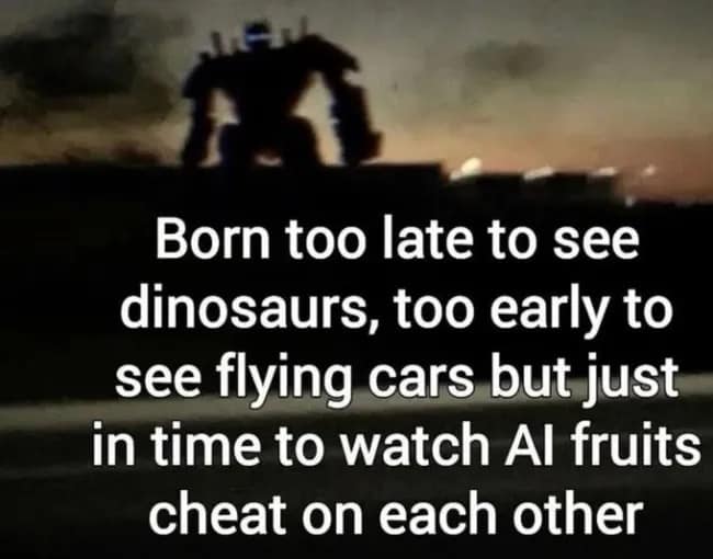 A dark, cinematic silhouette of a massive mechanical golem standing on a ridge against a dim sunset. The text laments the current era: "Born too late to see dinosaurs, too early to see flying cars but just in time to watch AI fruits cheat on each other."