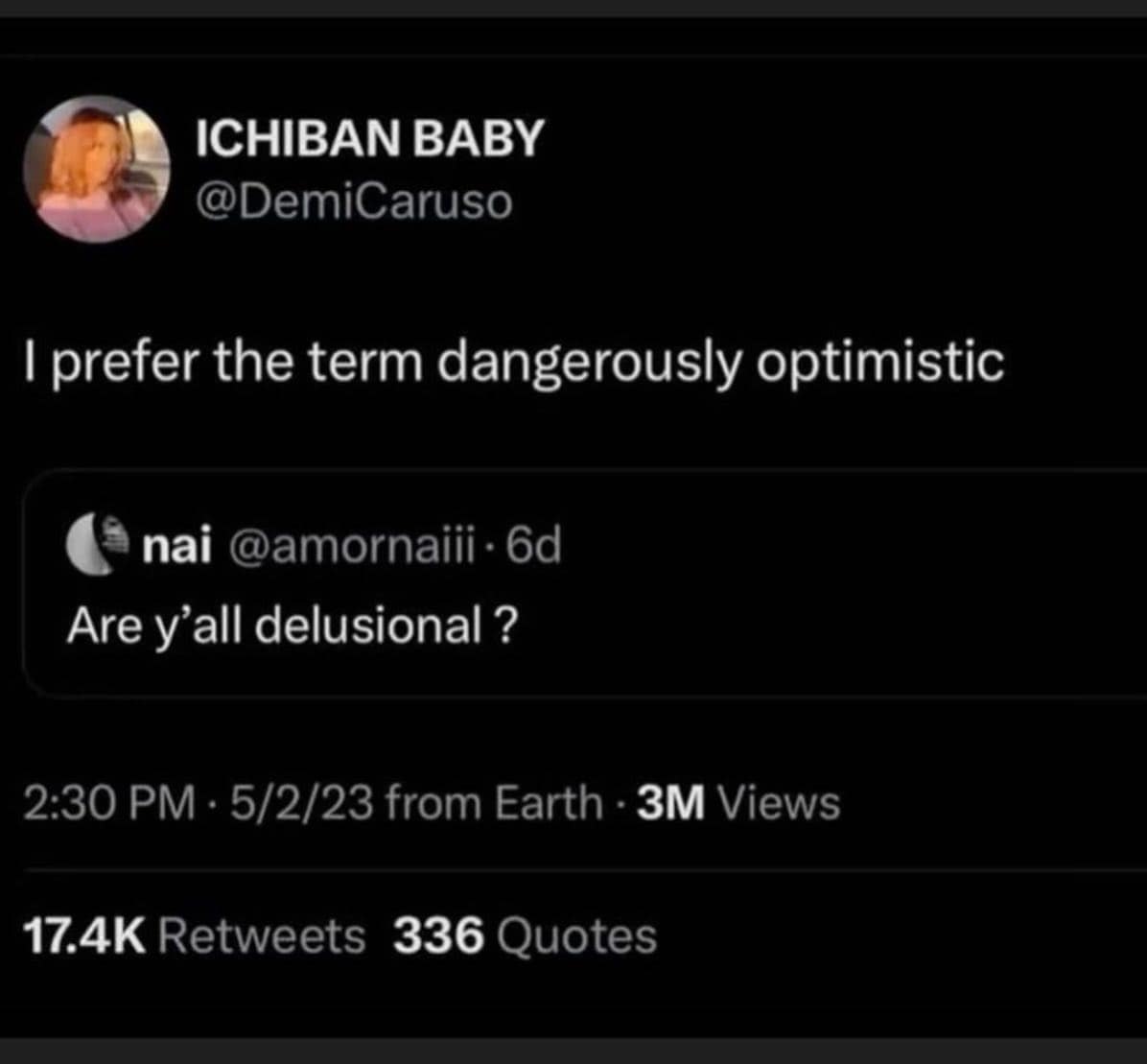 relatable hilarious meme tweet interaction where one user asks, "Are y’all delusional?" and the other replies, "I prefer the term dangerously optimistic," perfectly capturing a common mood found in a typical meme dump.