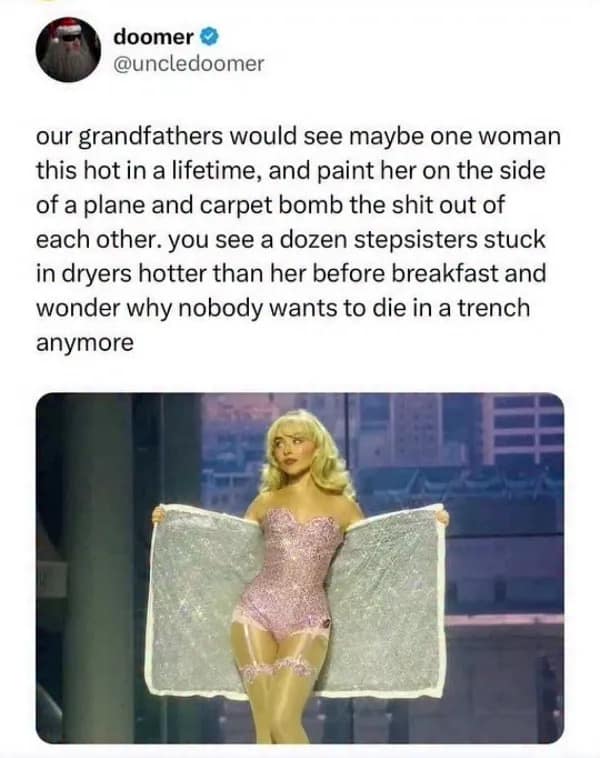 A cynical "Doomer" tweet comparing generational motivations. It notes that grandfathers would fight wars for one "hot woman" painted on a plane, while the modern generation is so oversaturated with internet content (referencing "stepsisters stuck in dryers") that nobody has the drive to "die in a trench." The image features Sabrina Carpenter in a sparkling pink stage outfit.