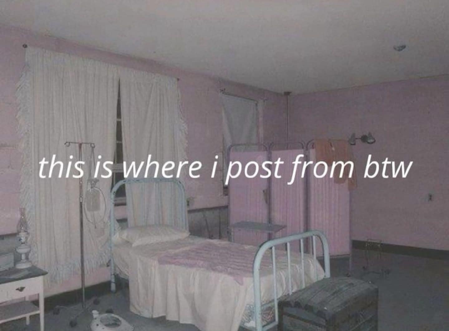 A bleak "liminal space" meme dump image featuring a derelict, abandoned hospital room with a rusty metal bed frame, an IV pole, and peeling pink curtains. The ironic text overlay states: "this is where i post from btw."