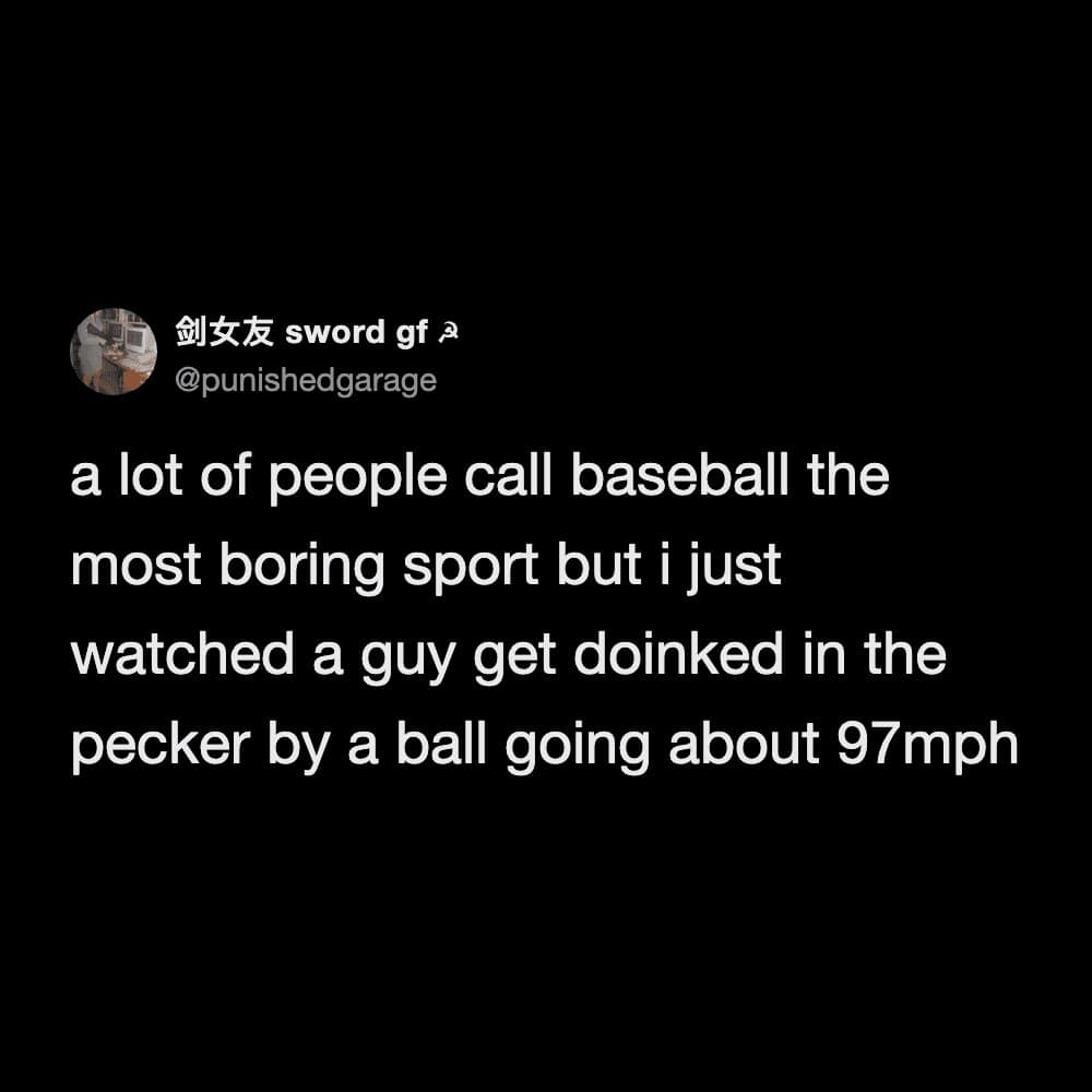 funny meme from a meme dump about sports. The tweet argues that baseball isn't boring because the user just watched a player get "doinked in the pecker by a ball going about 97mph."
