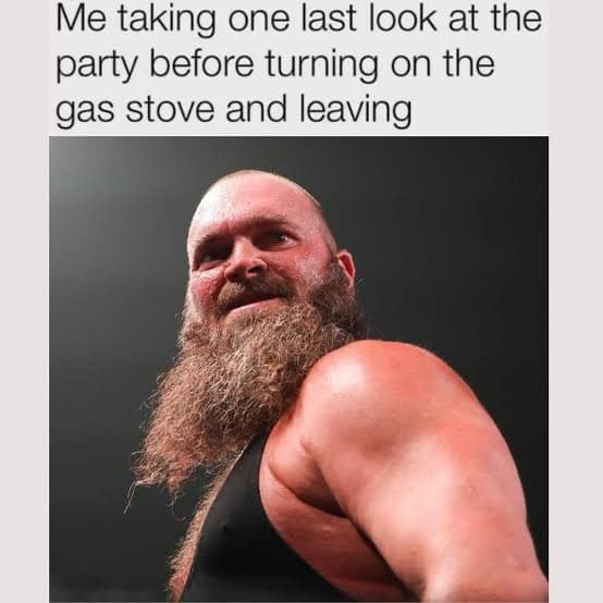 A meme dump visual featuring a close-up of a massive, bearded man with a menacing, sweaty expression looking back over his shoulder. The text reads: "Me taking one last look at the party before turning on the gas stove and leaving."