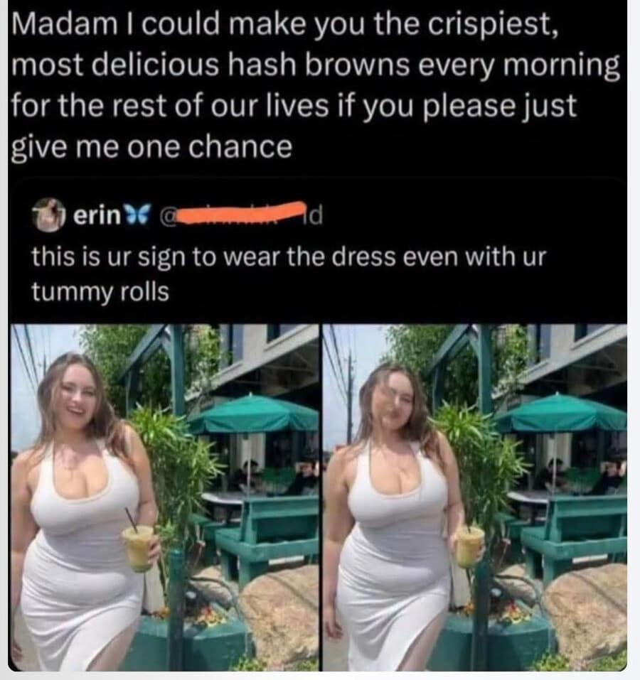 A high-energy entry in this meme dump featuring a woman confidently posing in a white dress with "tummy rolls." The top text is an intensely dedicated marriage proposal based entirely on the author's promise to make her the "crispiest, most delicious hash browns" every morning for life.