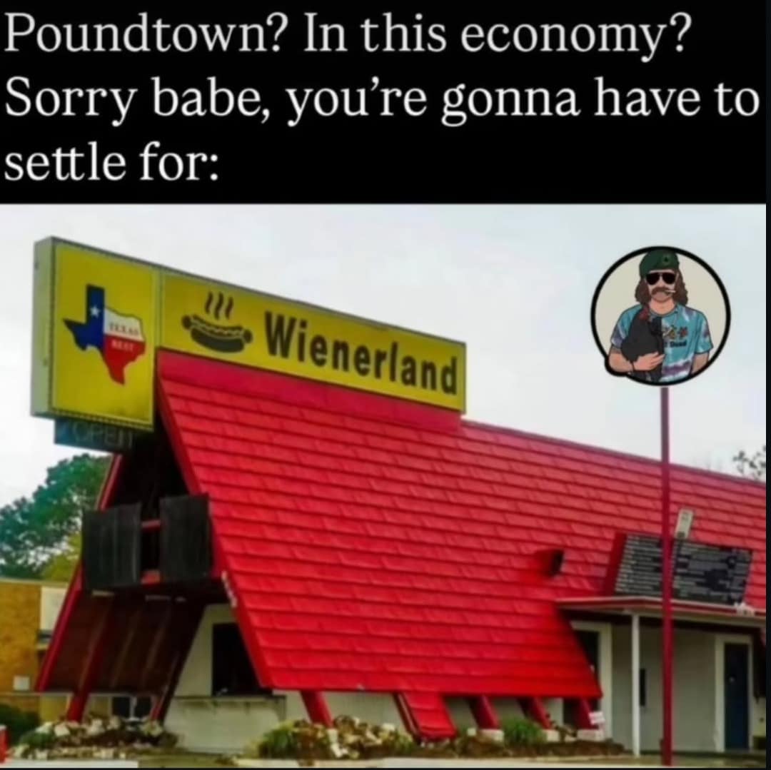 A hilarious meme about dating in a tough economy, showing a Texas hot dog restaurant called "Wienerland" with a massive red A-frame roof. The text jokes that instead of "Poundtown," partners will have to "settle for Wienerland."