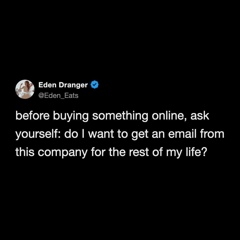 A text-based hilarious meme from Eden Dranger provides a modern rule for online shopping. It suggests that before buying anything, you should ask if you truly want to receive a marketing email from that specific company every day for the rest of your life.