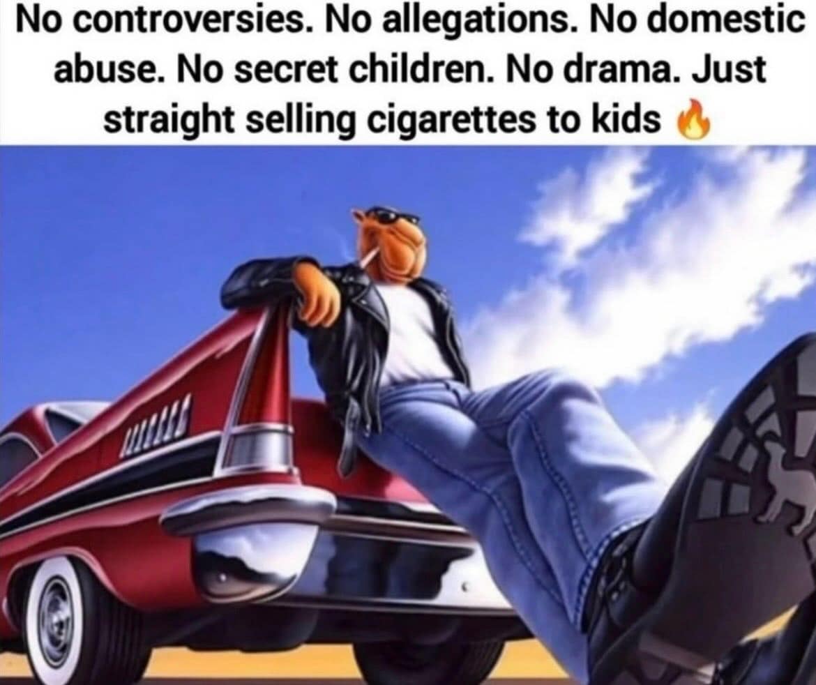 A vintage-style graphic of the Camel cigarettes mascot, Joe Camel, looking "cool" in a leather jacket and sunglasses while leaning against a red car. The text overlay hilariously notes his lack of modern celebrity controversies: "Just straight selling cigarettes to kids."