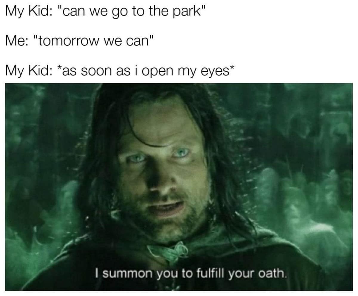 meme dump featuring Aragorn from Lord of the Rings with an intense, blue-eyed stare. The caption relates his cinematic gravity to the terrifying moment a parent wakes up to their child demanding they "fulfill the oath" of going to the park as promised the day before.