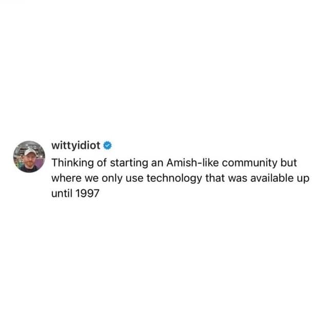 A nostalgic meme dump tweet from user wittyidiot. He proposes starting an "Amish-like community" where the only allowed technology is what was available up until 1997, essentially returning to a world of pagers and dial-up.
