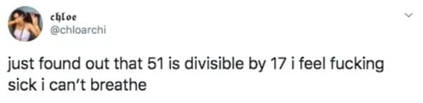 relatable meme dump tweet from @chloarchi expressing existential dread over the unsettling mathematical reality that the number 51 is divisible by 17, stating, "i feel fucking sick i can't breathe."