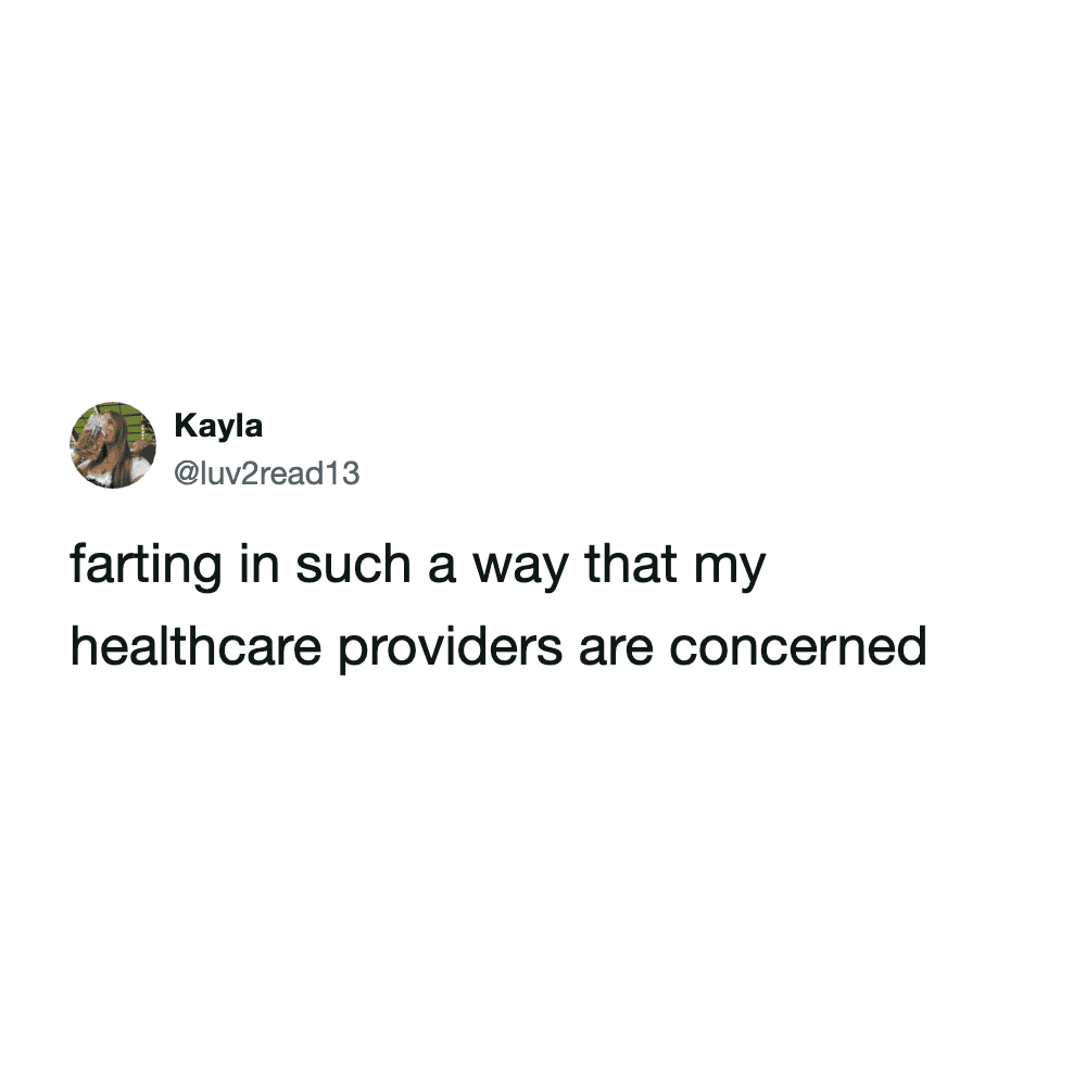 A short and punchy meme dump tweet from Kayla that reads: "farting in such a way that my healthcare providers are concerned."