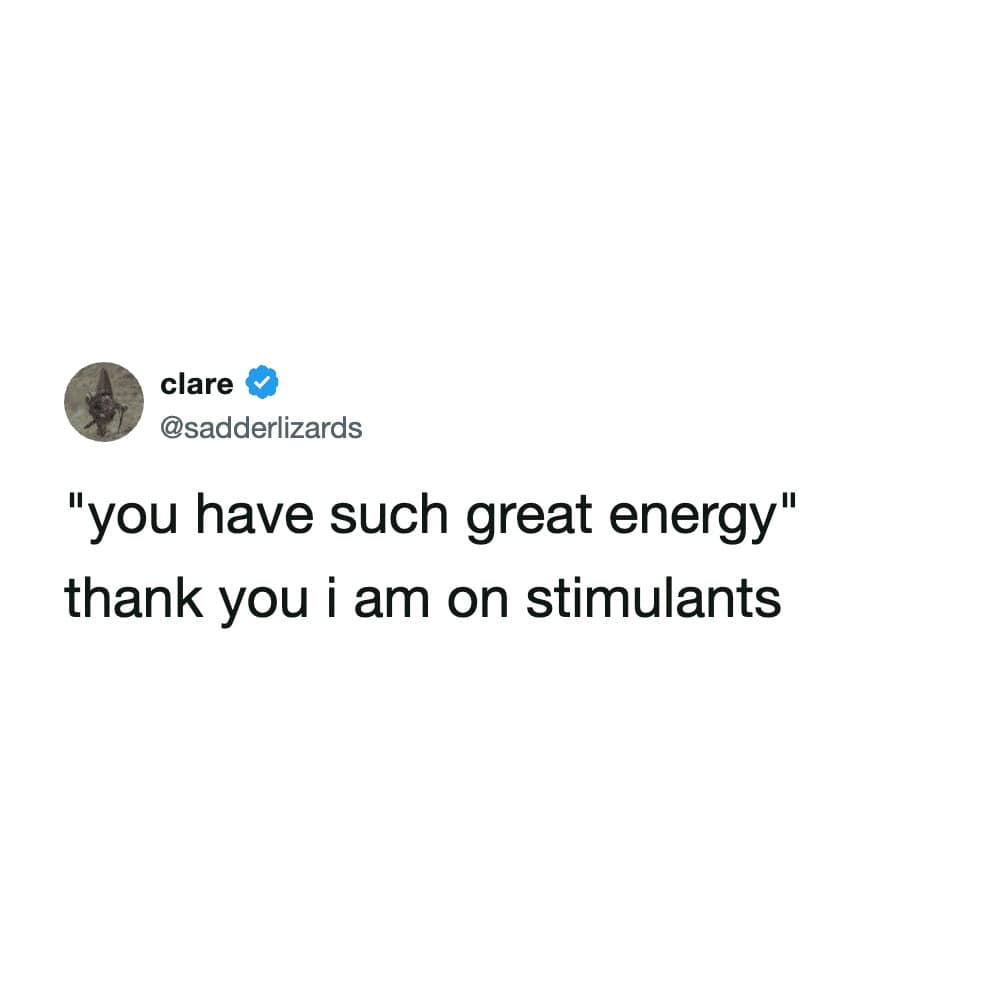 A candid meme dump tweet from clare responding to a compliment about her "great energy" with the deadpan admission: "thank you i am on stimulants," capturing the caffeinated reality of the modern era.