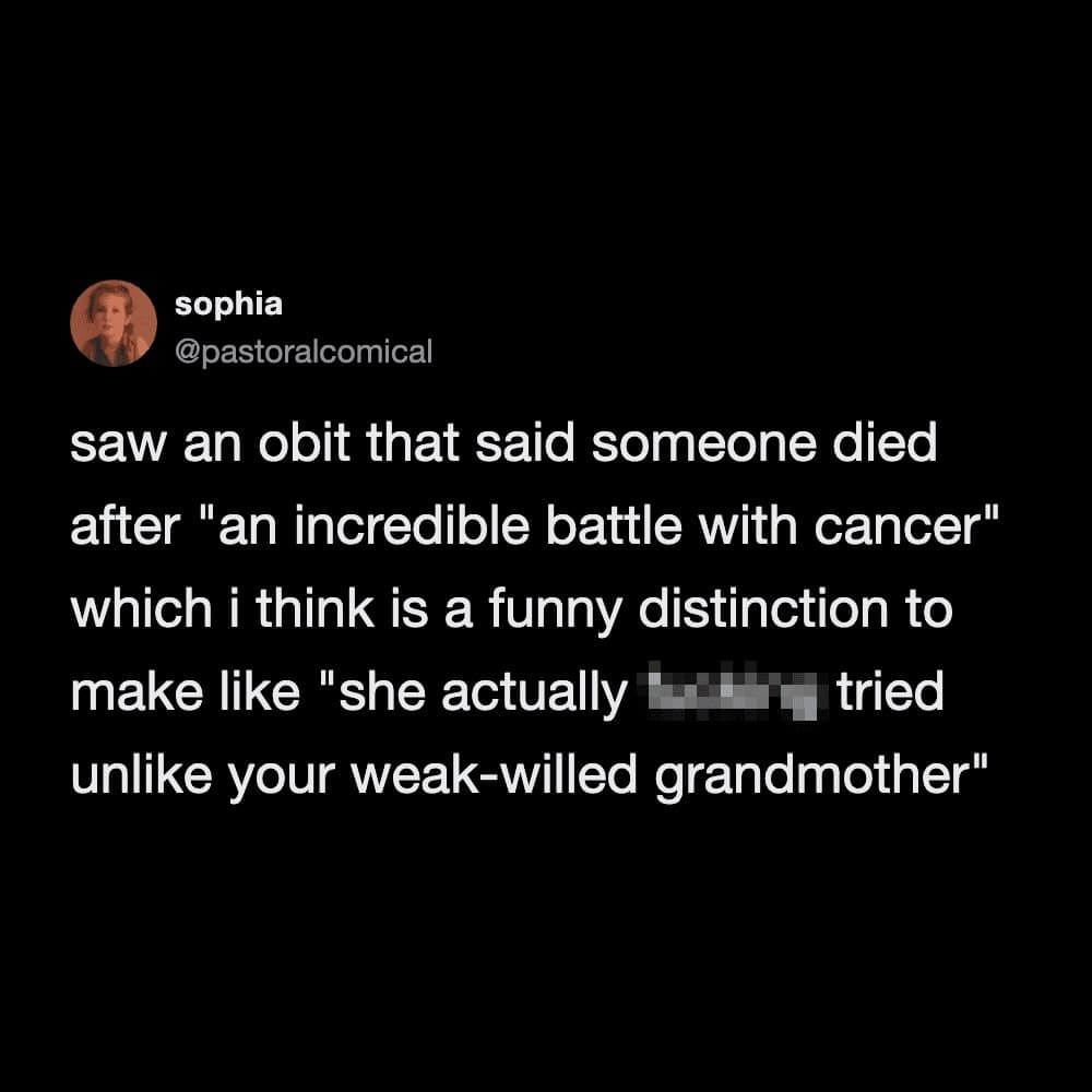 A dark humor meme dump tweet by @pastoralcomical. The user comments on obituaries that use the phrase "an incredible battle with cancer," jokingly interpreting it as an insult to other "weak-willed" relatives who didn't fight as hard.