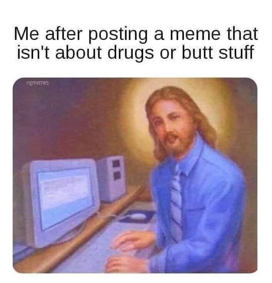 classic-style meme dump image of a haloed Jesus sitting at a bulky 90s-era computer. The caption reads: "Me after posting a meme that isn’t about drugs or butt stuff," highlighting a rare moment of internet purity.