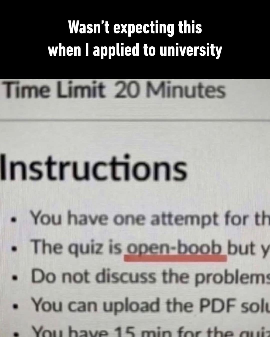 A hilarious meme dump screenshot of university quiz instructions featuring a glorious typo. The second bullet point declares the quiz is "open-boob" instead of open-book, captioned with the wearer's lack of expectation when they originally applied to the school.