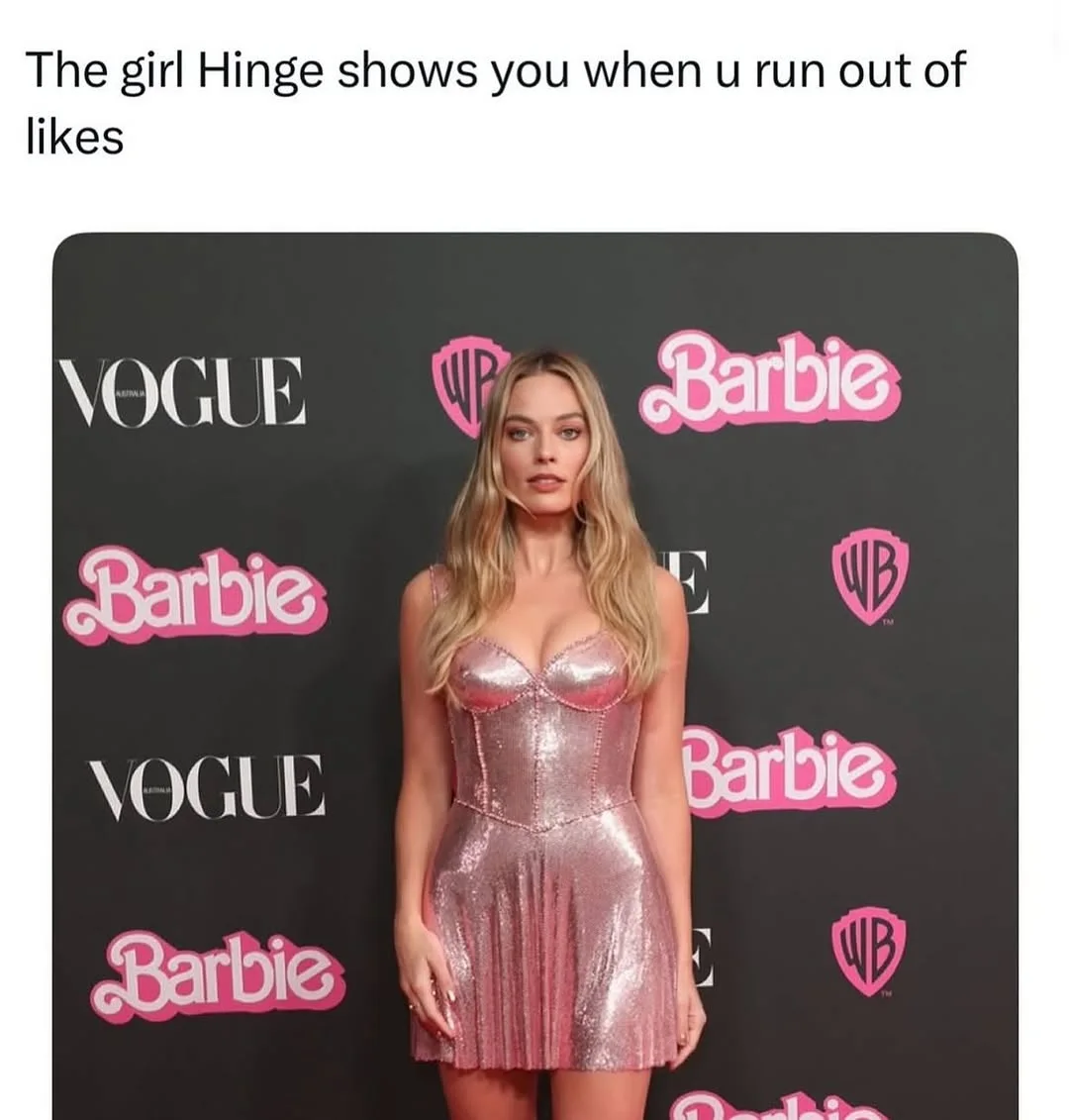relatable dating meme dump post featuring Margot Robbie in a stunning pink sequined Barbie dress. The caption reads: "The girl Hinge shows you when u run out of likes," highlighting the algorithm's tendency to show high-tier profiles only after you've used your daily limit.