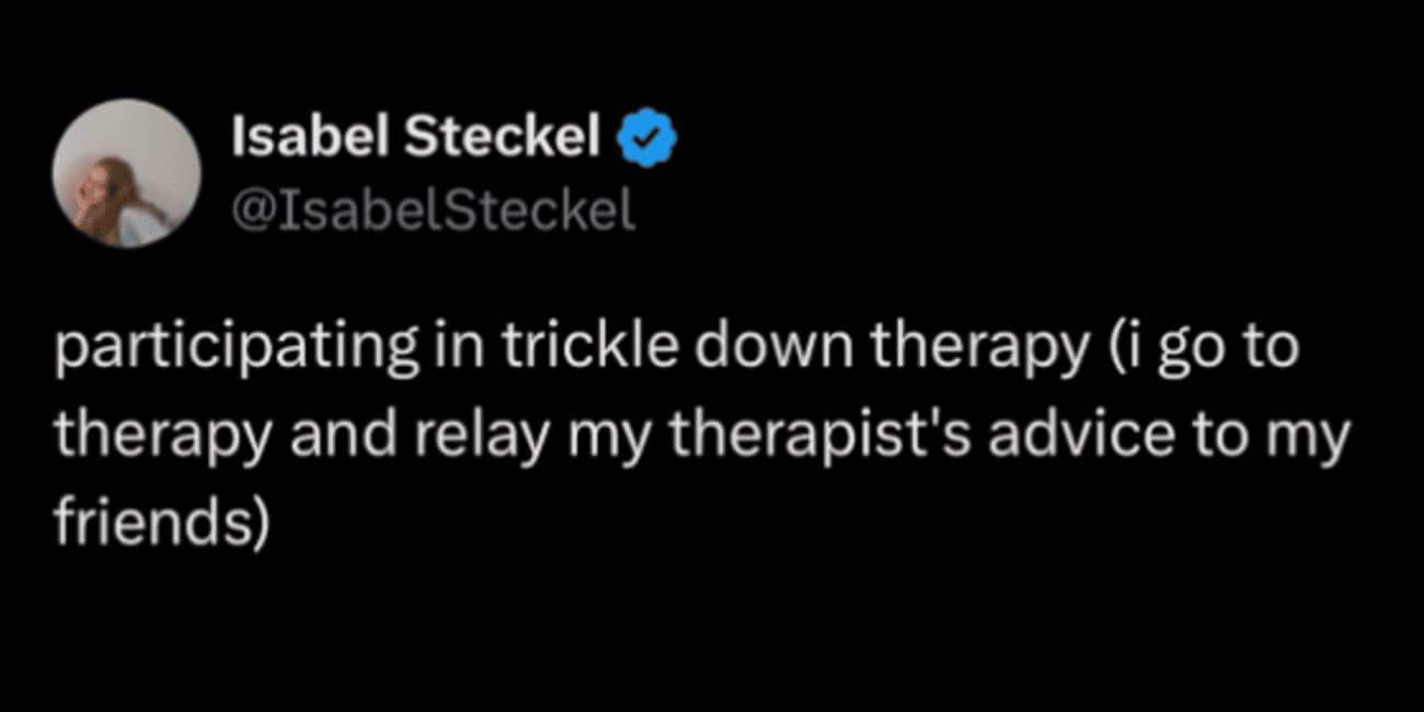 Tweet defining trickle down therapy as sharing a therapist's advice with all your friends.