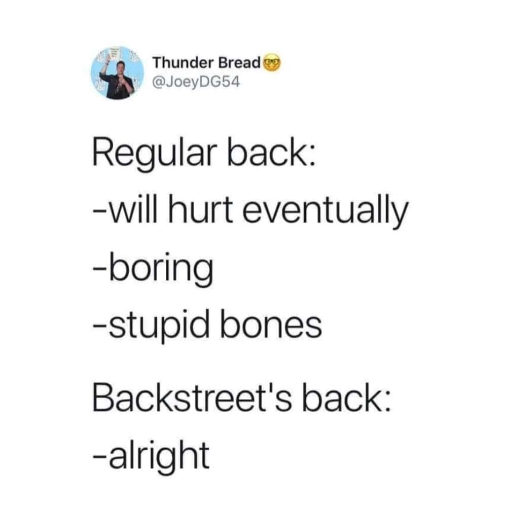 A punchy millennial meme tweet comparing a "Regular back" (stupid bones that hurt) with "Backstreet's back." The punchline relies on the 1997 anthem, confirming that while our actual backs are failing, the Backstreet Boys are still "alright."