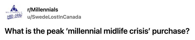 Reddit r/Millennials post asking what the peak millennial midlife crisis purchase would be