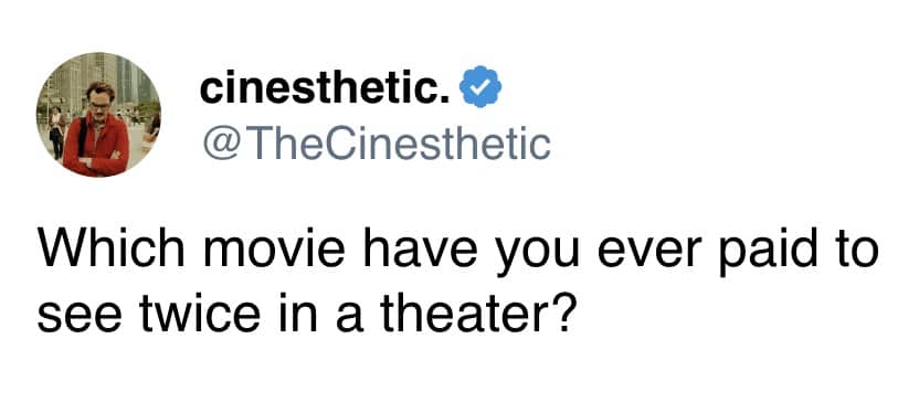Social media question from The Cinesthetic asking about movies users paid to see twice.