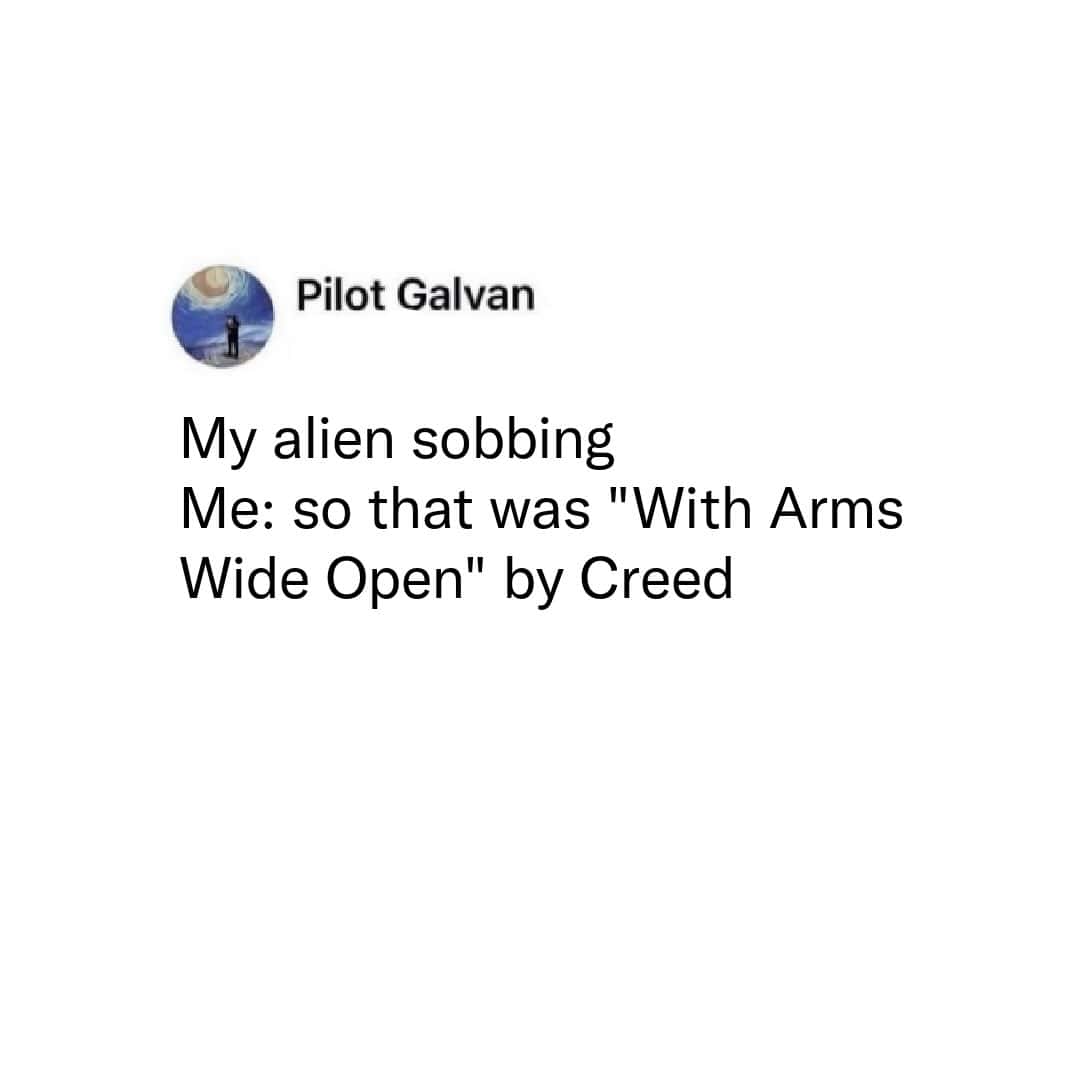 White background tweet joking alien sobbed after hearing With Arms Wide Open by Creed