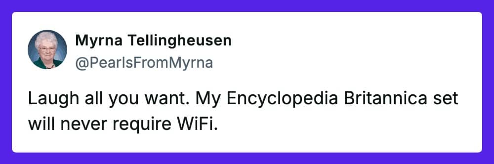 Pearls from Myrna post defending Encyclopedia Britannica sets for not needing a WiFi connection.