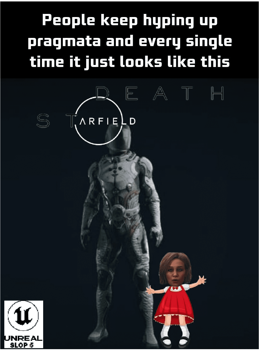 Pragmata meme showing the protagonist astronaut standing tall. The image is cluttered with sarcastic labels comparing the game to "Starfield" and "Death Stranding," alongside an "Unreal Slop 5" logo and a cursed edit of the child character Diana with a realistic, wide-eyed adult woman's face.