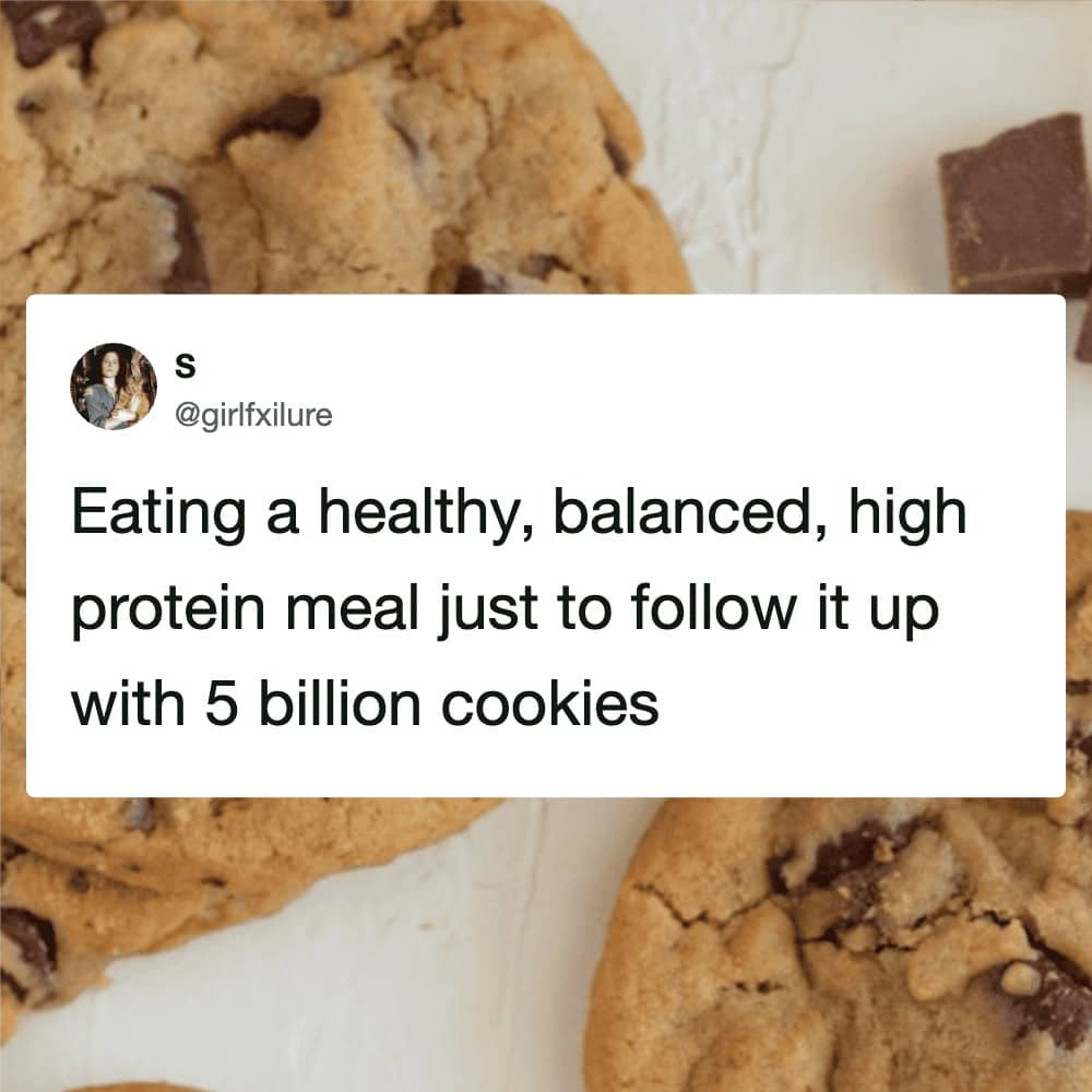 Screenshot of a tweet about eating a high protein meal and then five billion cookies.