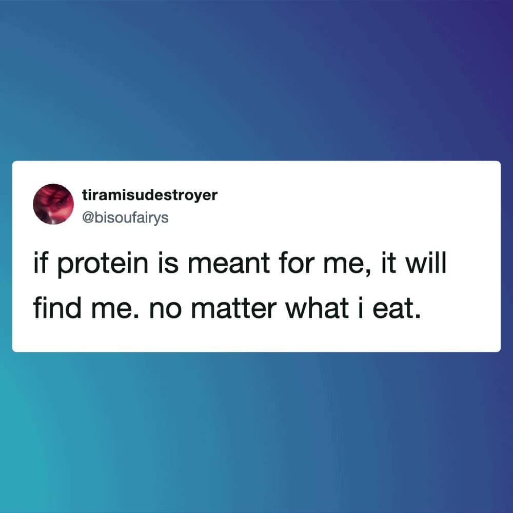 A humorous tweet stating that if protein is meant for someone, it will find them.