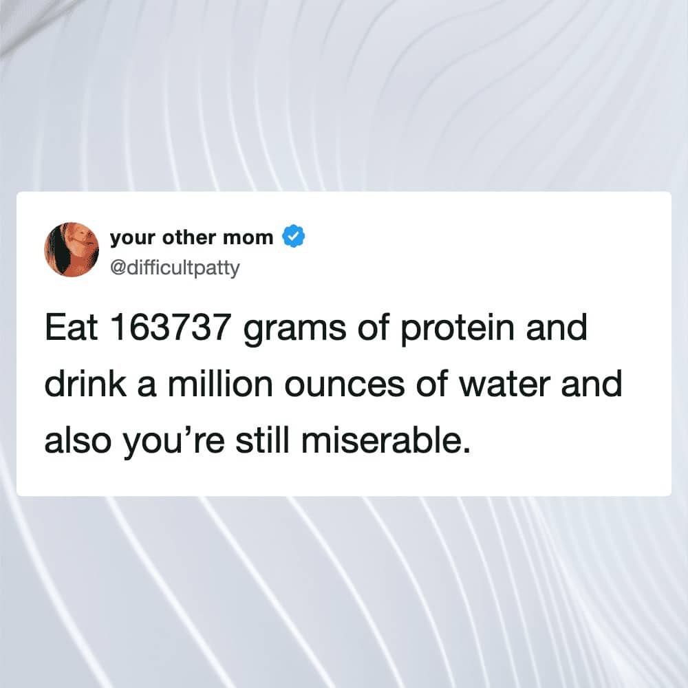 A tweet about eating massive amounts of protein and water while still feeling miserable.