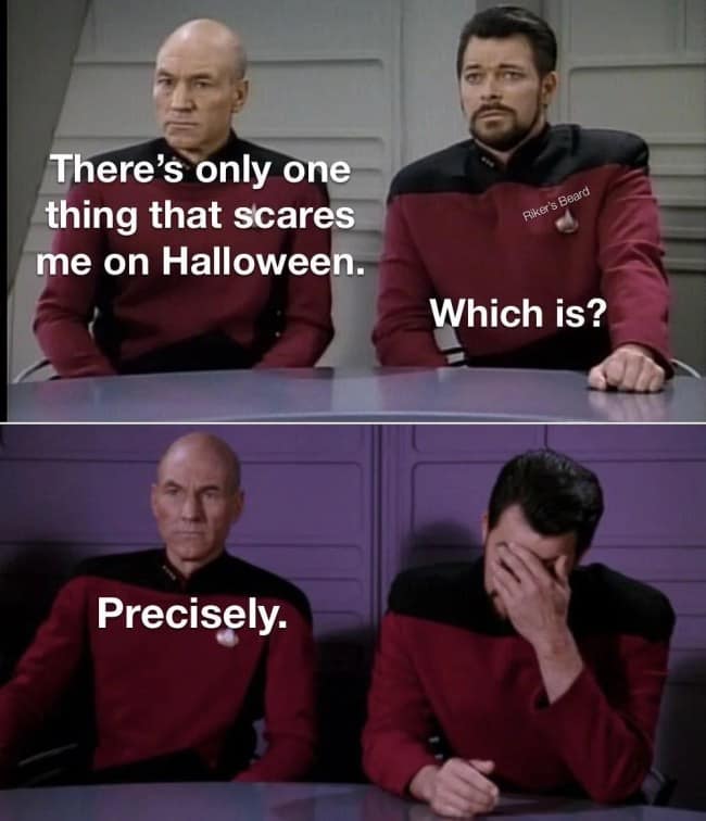 Star Trek punny meme using the Picard and Riker template. Picard states that only one thing scares him on Halloween; when Riker asks "Which is?", Picard replies "Precisely," playing on the homophone for "Witch."