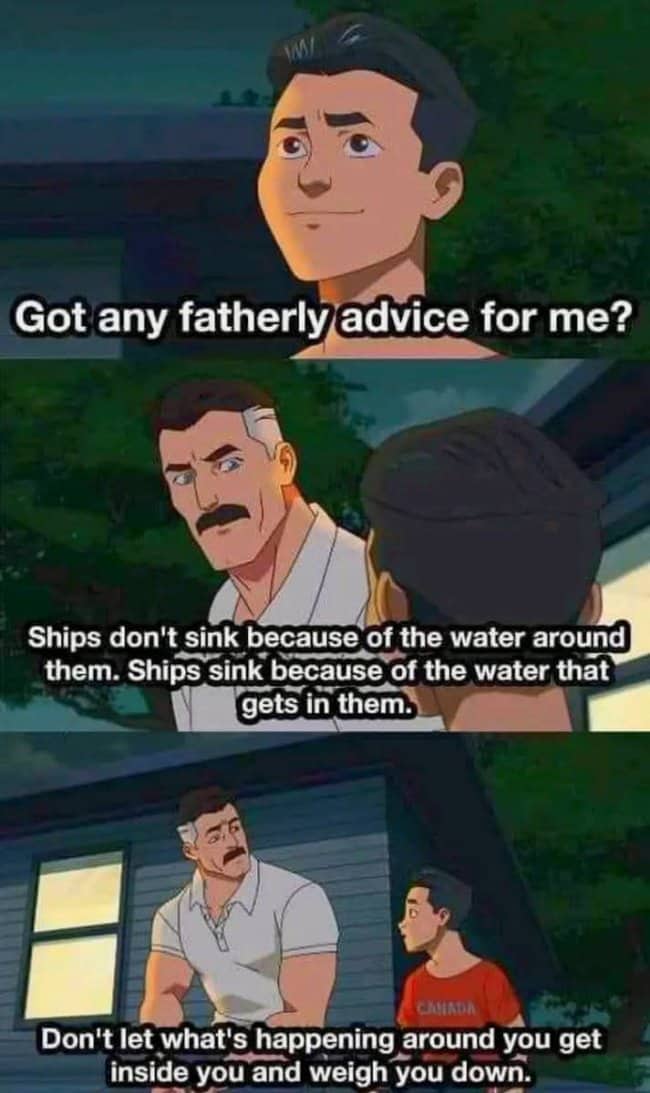 A meme featuring Omni-Man giving life advice about ships not sinking from outside water.