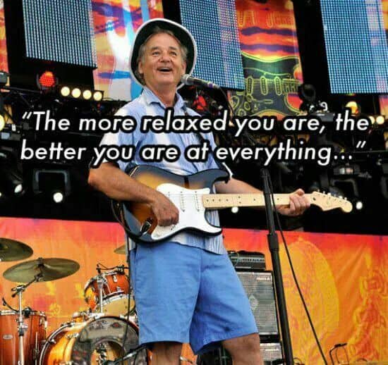 Bill Murray on stage with a guitar and a quote about being relaxed.