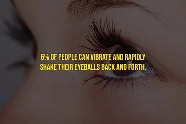Rare human traits fact explaining 6% of people can voluntarily shake their eyeballs back and forth.