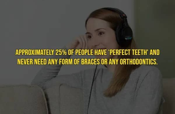 Rare human traits fact noting only 25% of people have perfect teeth requiring no orthodontics.