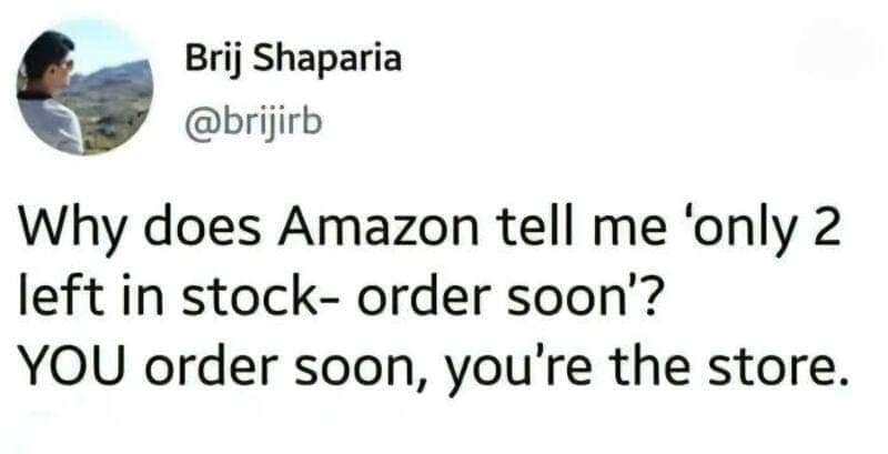 This text-based relatable meme from Twitter user Brij Shaparia calls out the absurdity of e-commerce marketing. It questions why Amazon tells the customer to "order soon" when only two items are left, suggesting the store should be the one ordering more stock if they are running low.