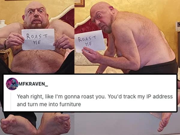 A shirtless, bald man with intense, bulging eyes holds a "ROAST ME" sign. The comment from MFKRAVEN_ explains the danger of roasting him: "Yeah right... You'd track my IP address and turn me into furniture," referencing the subject's unsettling, "horror movie villain" energy.