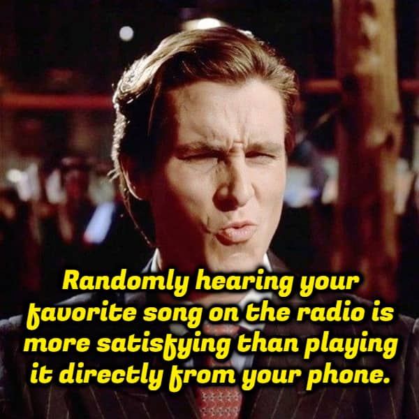 Christian Bale American Psycho meme captioned comparing random radio favorite song to phone playback satisfaction.
