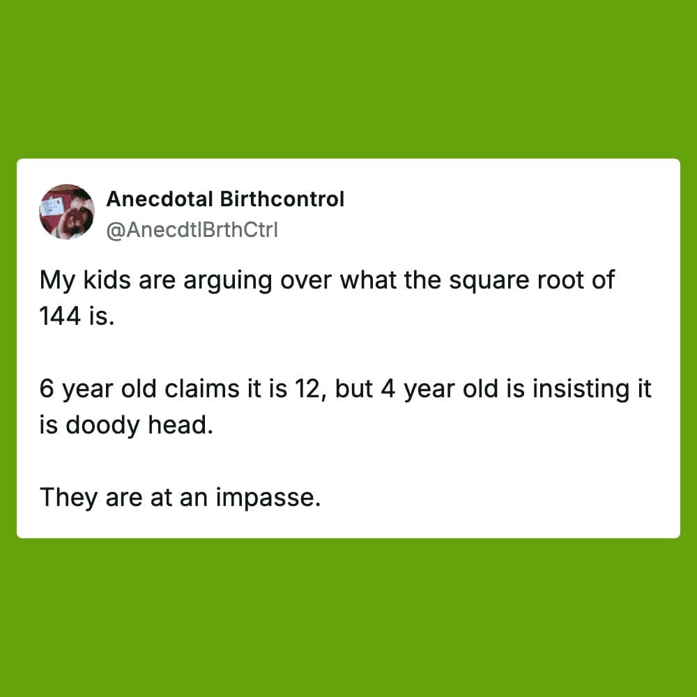 A green sibling meme from Anecdotal Birthcontrol describing a mathematical impasse between a 6-year-old correctly identifying the square root of 144 as 12 and a 4-year-old insisting the answer is actually doody head.
