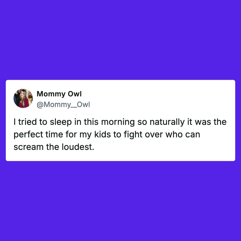 A blue sibling meme tweet from Mommy Owl explaining that her attempt to sleep in was the natural signal for her kids to begin a competitive screaming match to determine who has the highest volume.