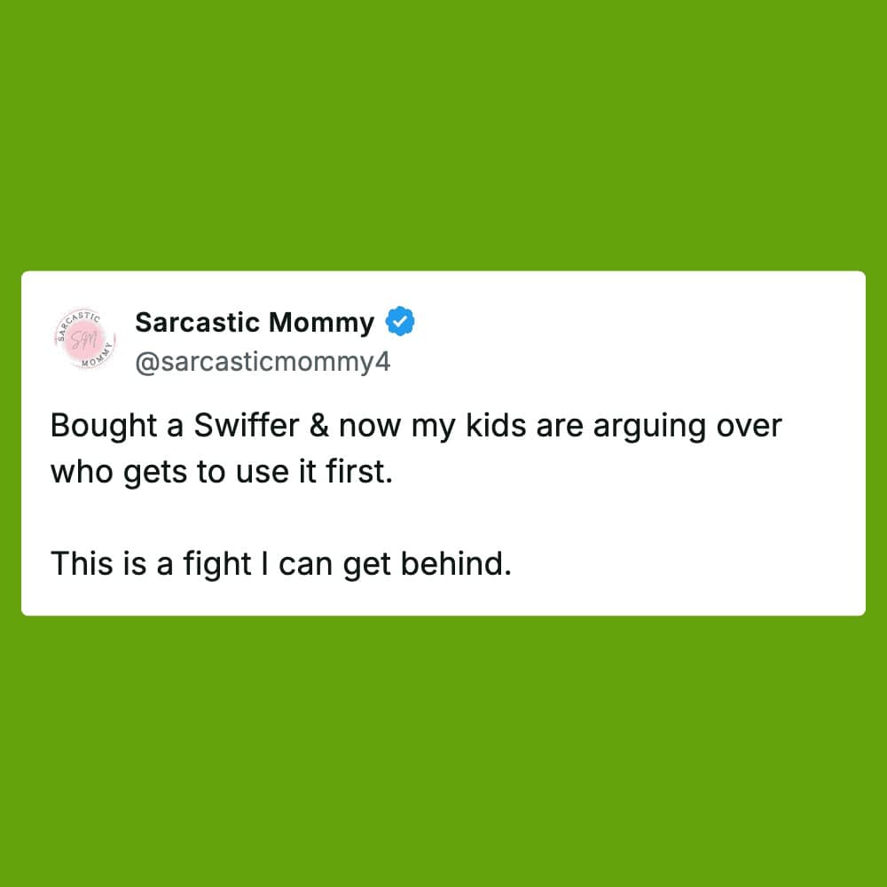 A green sibling meme from Sarcastic Mommy celebrating a rare win where her children are actually fighting over whose turn it is to use the Swiffer, turning household chores into a competitive sport.