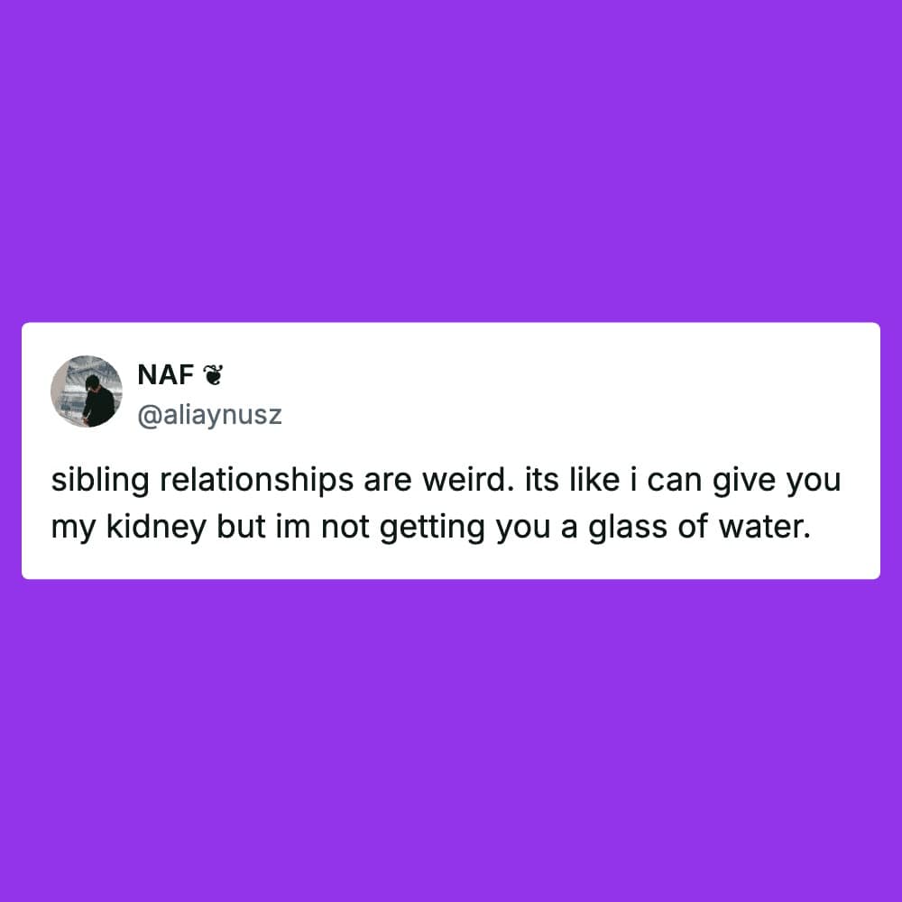 A purple-themed sibling meme capturing the contradictory nature of brother-sister bonds. The tweet by NAF explains the logic of sibling love: being willing to donate a kidney to each other while absolutely refusing to perform the simple task of getting them a glass of water.