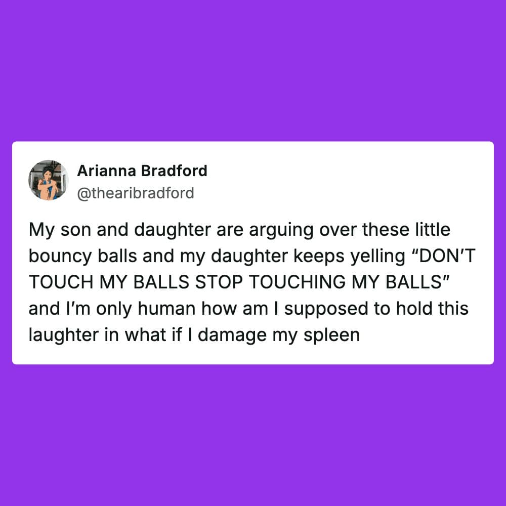 A humorous sibling meme shared by Arianna Bradford. The tweet describes a parent's physical struggle to hold back laughter while their children argue over bouncy balls, as the daughter repeatedly yells for her brother to stop touching her balls.
