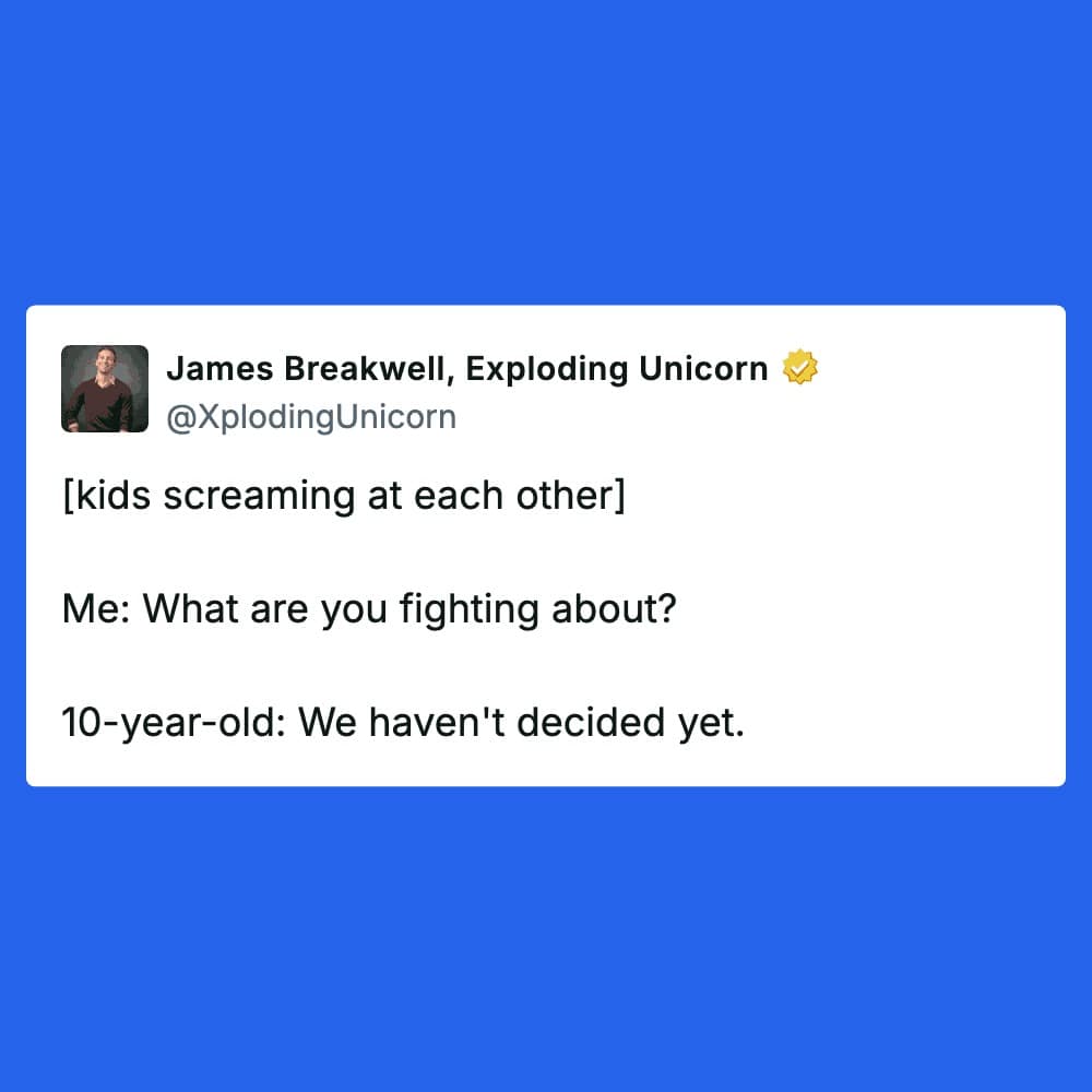 A blue-themed sibling meme featuring a dialogue by James Breakwell. It depicts a chaotic domestic scene where siblings are already screaming at each other before even deciding what the specific topic of the argument is supposed to be.