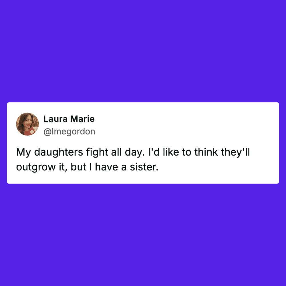 A purple-themed sibling meme from Laura Marie. The text addresses the common parental hope that daughters will outgrow their constant bickering, only to realize the truth because the mother still fights with her own adult sister.