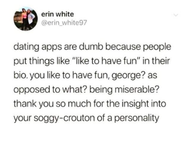A savage single life meme tweet from @erin_white97 roasting boring dating app bios. She specifically targets guys named George who list "like to have fun" as a hobby, calling them "soggy croutons" for having zero actual personality.