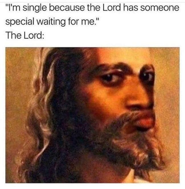 A cynical single meme featuring a sassy, side-eyeing depiction of Jesus with pursed lips. The text mocks the common cope: "I'm single because the Lord has someone special waiting for me," while the divine expression suggests He has no such plans.