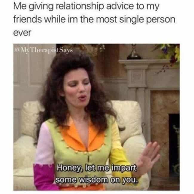 classic single life meme showing Fran Drescher from The Nanny with big hair and a colorful outfit. The caption describes the peak irony of the chronically unattached: giving expert relationship advice to friends despite being "the most single person ever."