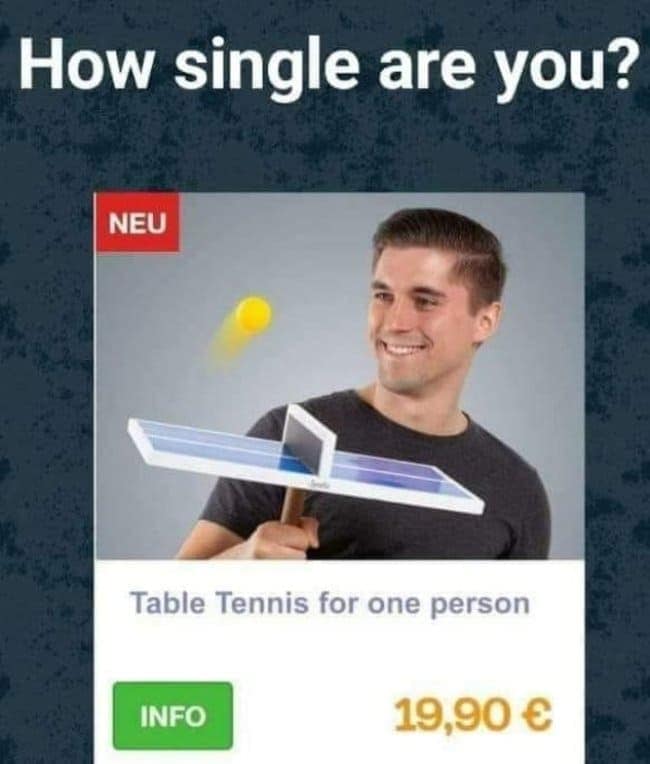 A painfully funny single meme showing a product ad for "Table Tennis for one person." A smiling man holds a handheld ping-pong table with a tiny net, allowing him to play against himself for just 19,90 €, the ultimate bachelor accessory.