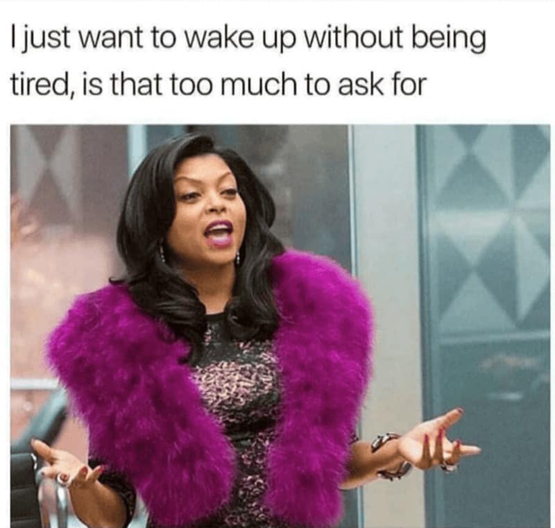 A high-energy memes about sleep entry showing Cookie Lyon from Empire with an exasperated expression. The caption laments the simple, seemingly impossible dream of waking up without immediately feeling tired.